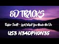 Taylor Swift Look What You Made Me Do 8D Tracks 
