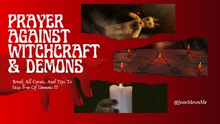 Prayer Against Witchcraft , Curses , Demonic Oppression & Black And White Magic