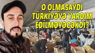 Elçin Lənbəranski Olmasaydı Azərbaycan Türkiyəyə Yardım Etməyəcəkdi?