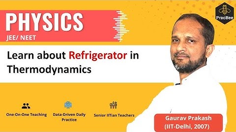 Learn about Refrigerator in Thermodynamics by Gaurav Prakash (IIT Delhi),Grade 11,JEE & NEET Physics