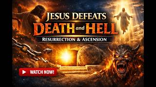 ✝️ Jesus Defeats Death and Hell | Resurrection & Ascension