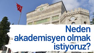 Neden Akademisyen Olmak Istiyoruz? Akademik Kadrolara Neden Başvuru Yapmak Istiyoruz?