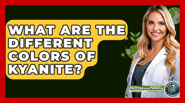 What Are The Different Colors Of Kyanite? - Earth Science Answers