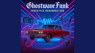 Ghostwave Funk: Freestyle Resurrection (sick-1-freestyle) (Remastered x2)