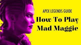 The Ultimate Mad Maggie Guide | Apex Legends Tips & Tricks for Mad Maggie | Thirsty Pancakes