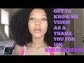 Get to Know Me Video As A Thank You for 10K Subbies!