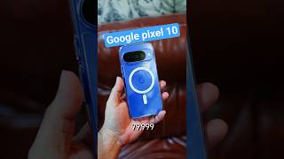 Google Pixel 10 Unboxing, Features & Price in India