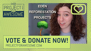 Project for Awesome: Eden Reforestation Projects (Plus Tab for Trees!)