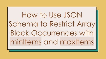 How to Use JSON Schema to Restrict Array Block Occurrences with minItems and maxItems
