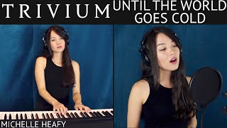 Until The World Goes Cold (Trivium) Vocal, Piano Cover | Michelle Heafy видео