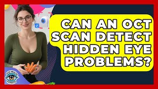 Can An OCT Scan Detect Hidden Eye Problems? - Eye Health Experts