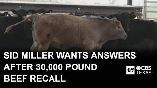 Texas Ag Commissioner Sid Miller wants answers after nearly 30,000-pound beef recall