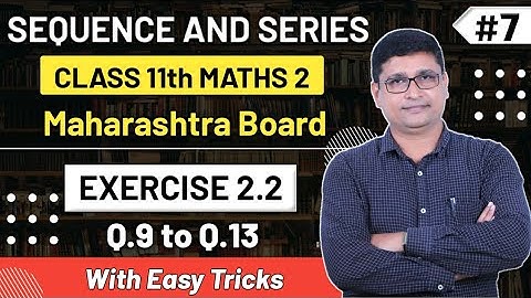 Sequence & Series | Exercise 2.2 Q.9 to Q.13 | Maths II | Class 11th New Syllabus | P N Sir