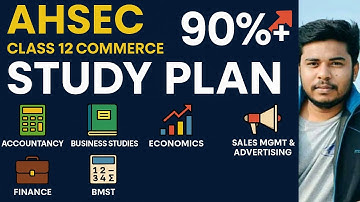 AHSEC Class 12 Commerce Study Plan | How to Score 90%+ in Boards 2026 | Full Strategy All Subjects