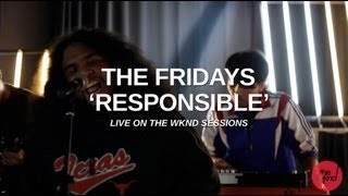 Miniatura de vídeo de "The Fridays | Responsible (live on The Wknd Sessions, #63)"