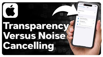 The Difference Between Noise Cancelling And Transparency On AirPods