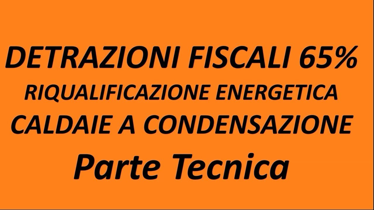 Detrazione fiscale 65 riqualificazione energetica 2017 parte ... Detrazione fiscale caldaia a condensazione 2017