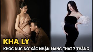 Kha Ly khóc nức nở xác nhận mang thai 7 tháng