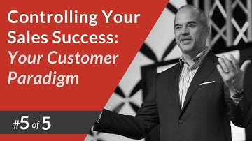 Controlling Your Sales Success #5: Your Customer Paradigm