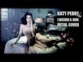 Katy Perry - I Kissed A Girl (Metal Cover by Jotun Studio)