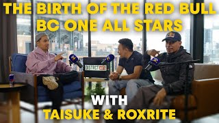 The Birth of The Redbull BC One All Stars w/ Taisuke & Roxrite EP 19