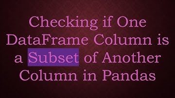 Checking if One DataFrame Column is a Subset of Another Column in Pandas