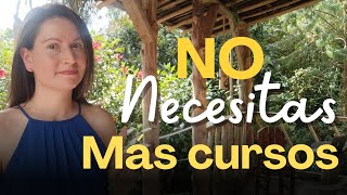 NO NECESITAS HACER MÁS CURSOS PARA EMPEZAR HOY