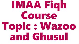 IMAA Fiqh Course- Wazoo and Ghusul