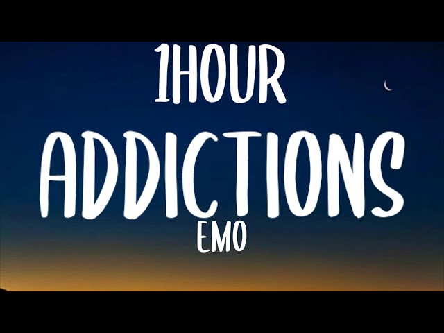 Emo - Addictions (1HOUR)Lyrics) [From The Next 365 Days] class=