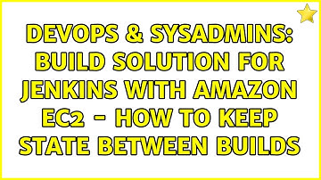 DevOps & SysAdmins: Build solution for Jenkins with Amazon EC2 - How to keep state between builds