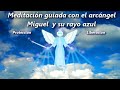 Meditación  guiada con el  Arcángel Miguel y su rayo azul: Protección y liberación