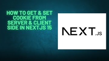 How to Get & Set Cookie From Server & Client Side in NextJS 15