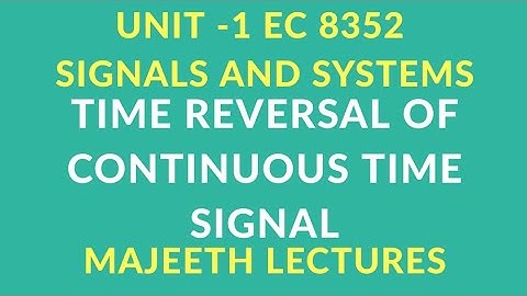 EC8352 SIGNALS AND SYSTEMS TIME REVERSAL OF CTSI