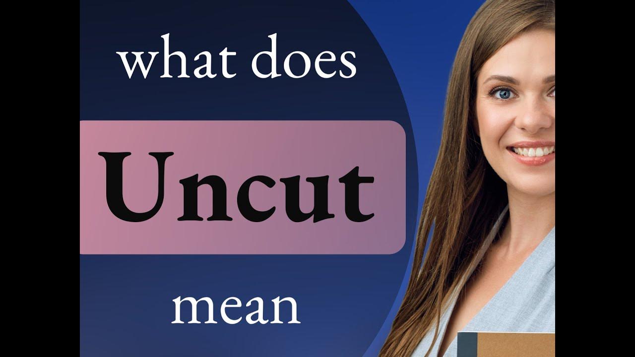 Uncut UNCUT Meaning YouTube uncut-uncut-meaning-youtube