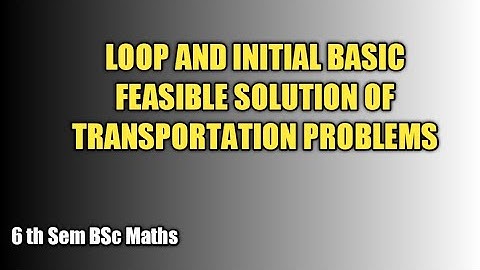 Loop and Initial basic feasible solution of transportation Problems