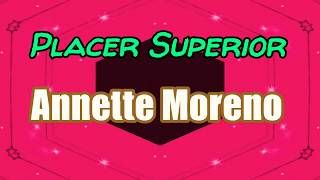 Placer Superior-- Annette Moreno--  Lyrics Vídeo