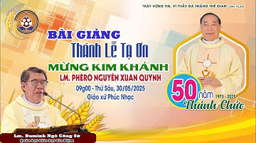 BÀI GIẢNG II CHA ĐAMINH NGÔ CÔNG SỨ - THÁNH LỄ TẠ ƠN 50 NĂM LINH MỤC -CHA CỐ PHÊRÔ NGUYỄN XUÂN QUÝNH