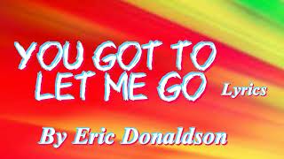 Eric Donaldson - You Got to let Me Go (Lyrics) @NizzyBob