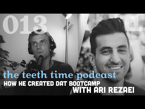 How He Created DAT BOOTCAMP with Ari Rezaei | The Teeth Time Podcast 013