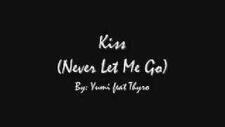 Video thumbnail of "Yumi feat. Thyro - Kiss(Never Let Me Go)"