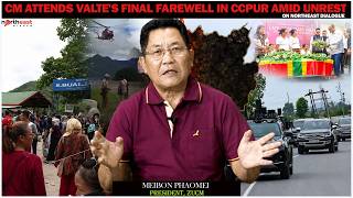 MEIBON PHAOMEI PRESIDENT, ZUCM : CM ATTENDS VALTE'S FINAL FAREWELL IN CCPUR AMID UNREST || MEIBON PHAOMEI PRESIDENT, ZUCM : CM ATTENDS VALTE'S FINAL FAREWELL IN CCPUR AMID UNREST ||