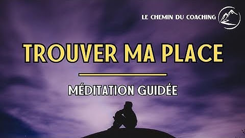 quelle est ma véritable place
