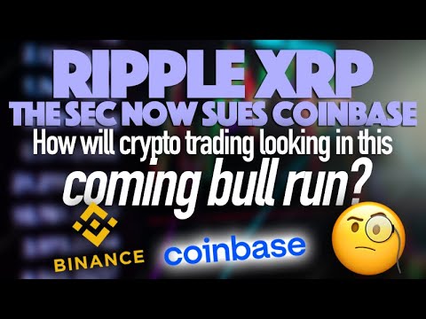 Ripple XRP: SEC Sues Coinbase - How Will Crypto Trading Look This Coming Bull Run?