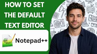 How to set Notepad++ as the default text editor Full Guide 2027