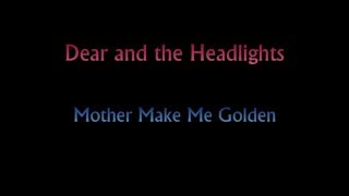 Dear and the Headlights - Mother Make Me Golden