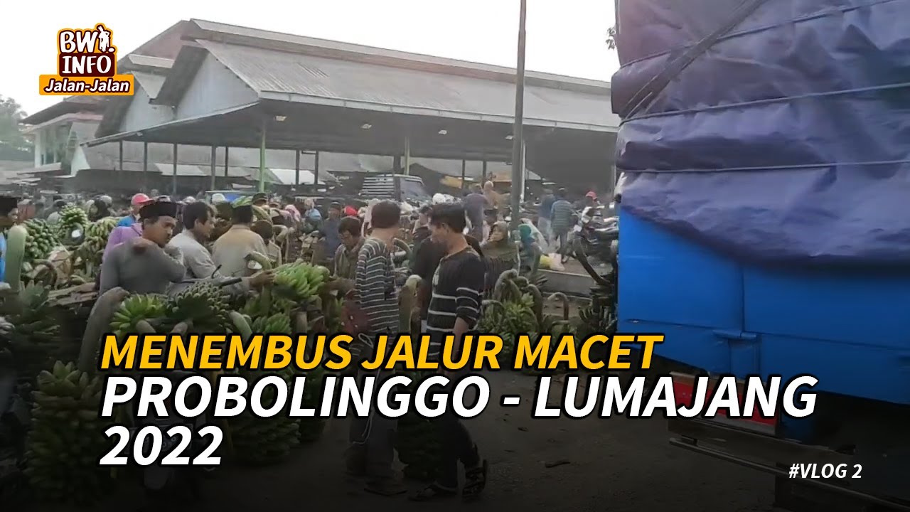 Perjalanan Menembus Jalur Macet Probolinggo - Lumajang 2022