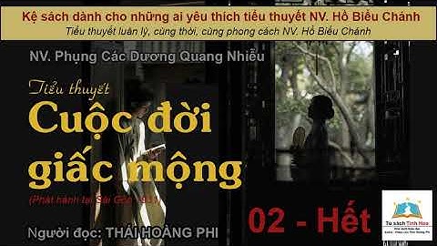 CUỘC ĐỜI GIẤC MỘNG. Tập 02 - Hết. Tác giả NV. Phụng các -Dương Quan Nhiễu. Người đọc: Thái Hoàng Phi