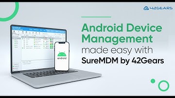 Android Device Management made easy with SureMDM by 42Gears
