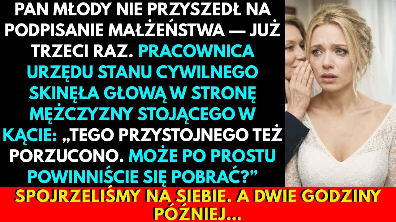Trzeci Raz Narzeczony Nie Przyszedł. Kobieta W USC Szepnęła: „I Tamtego Porzucili — Pobierzcie Się!”