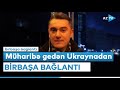 Ukraynadakı azərbaycanlıların vəziyyəti necədir? - Kiyevdən BİRBAŞA BAĞLANTI